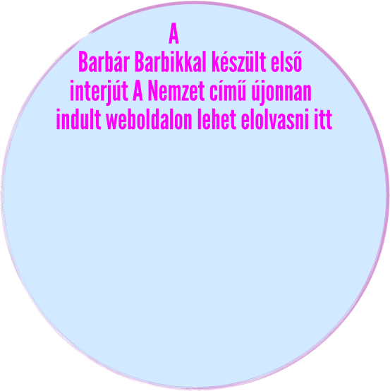 Barbár Barbikkal készült első A interjút A Nemzet című újonnan indult weboldalon lehet elolvasni itt